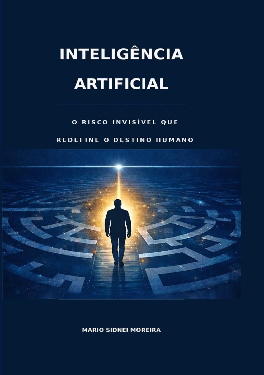 A INTELIGÊNCIA ARTIFICIAL: O RISCO INVISÍVEL QUE REDEFINE O DESTINO HUMANO