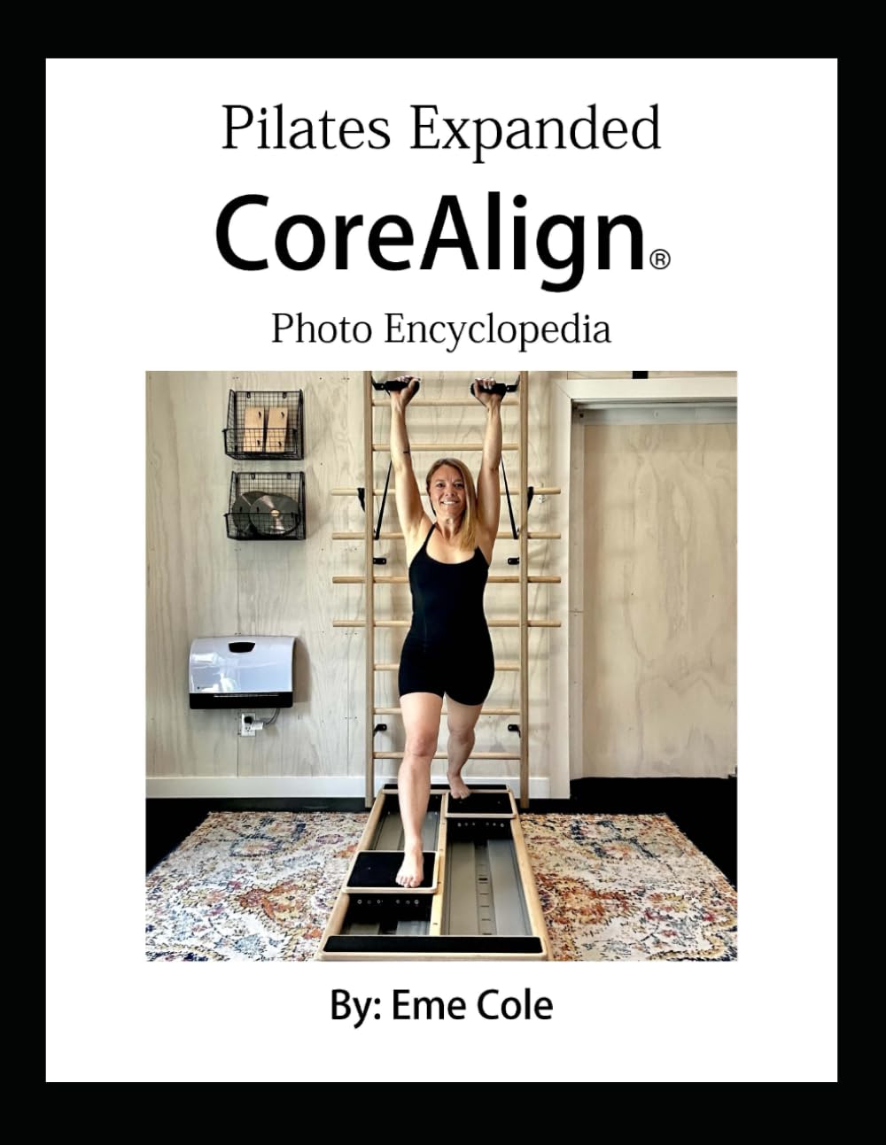 Pilates Expanded Presents The CoreAlign® Photo Encyclopedia      Paperback – June 14, 2025