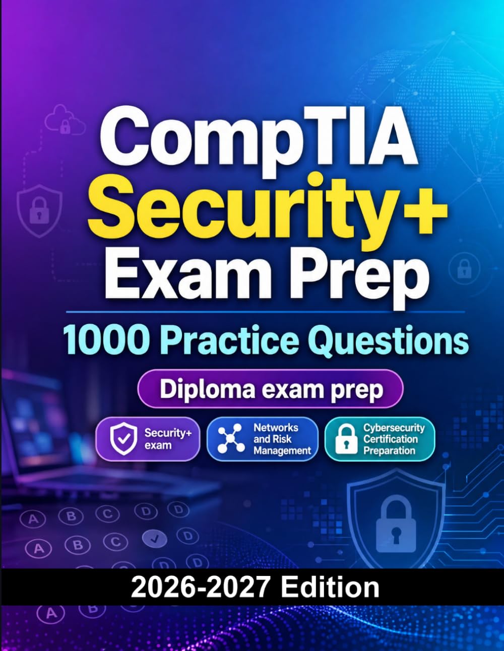 CompTIA Security+ Exam Prep : 1000 Practice Questions: Cybersecurity Certification Preparation | Security, Networks and Risk Management