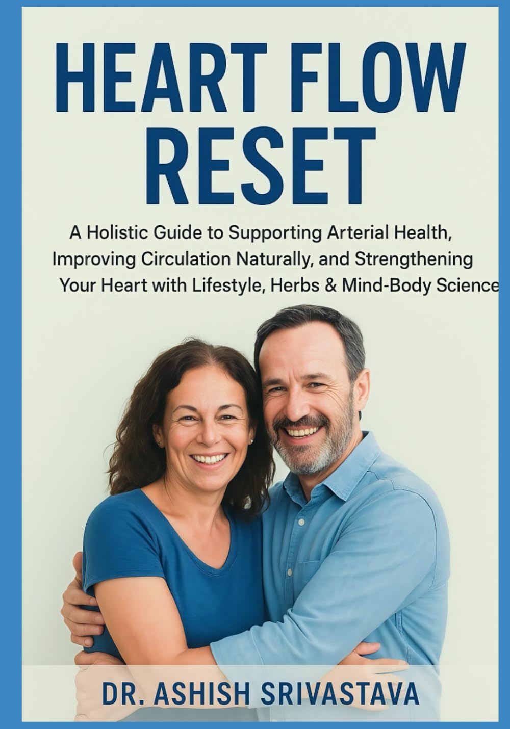 Heart Flow Reset: A Holistic Guide to Supporting Arterial Health, Improving Circulation Naturally, and Strengthening Your Heart with Lifestyle, Herbs & Mind-Body Science