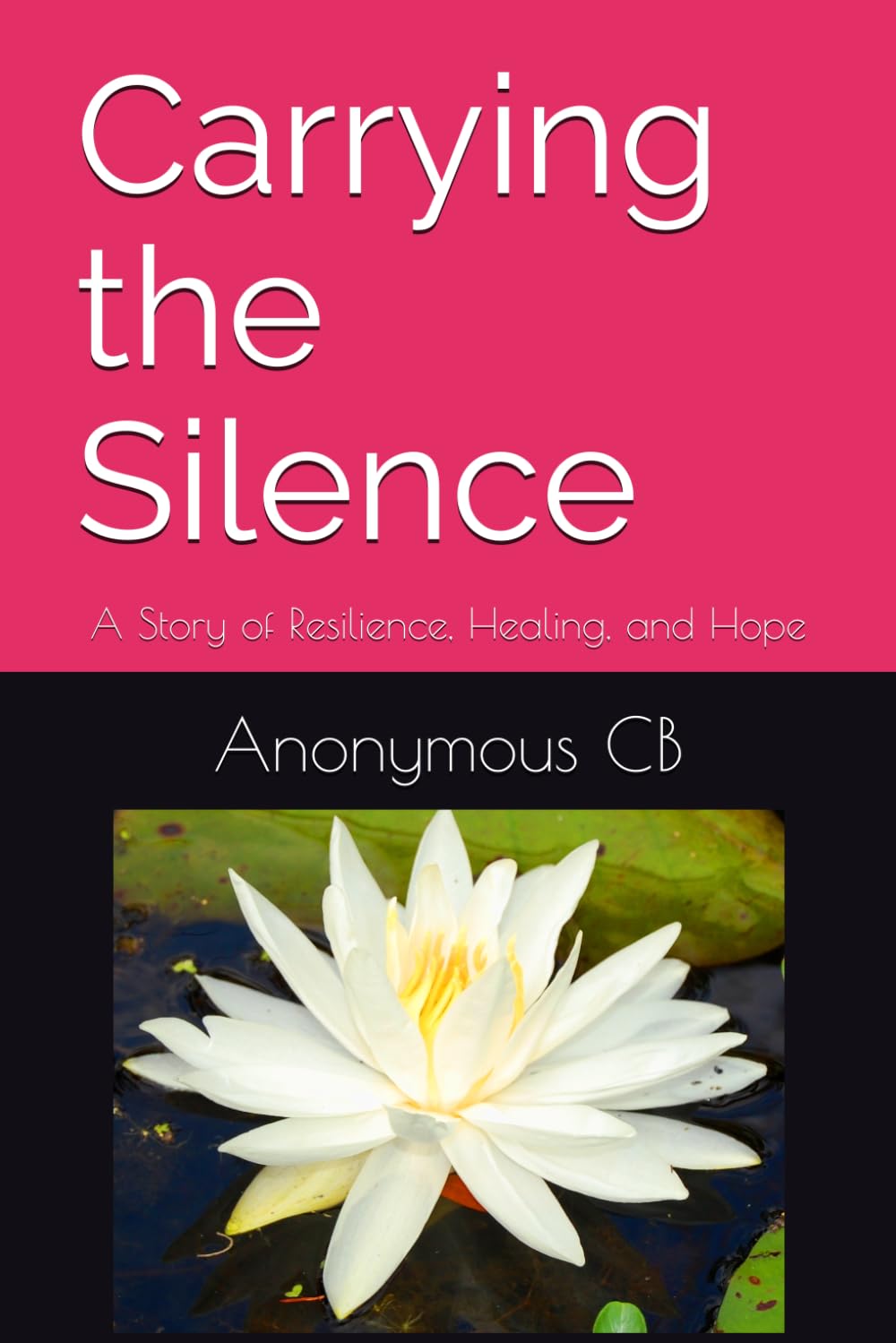 Carrying the Silence: A Story of Resilience, Healing, and Hope