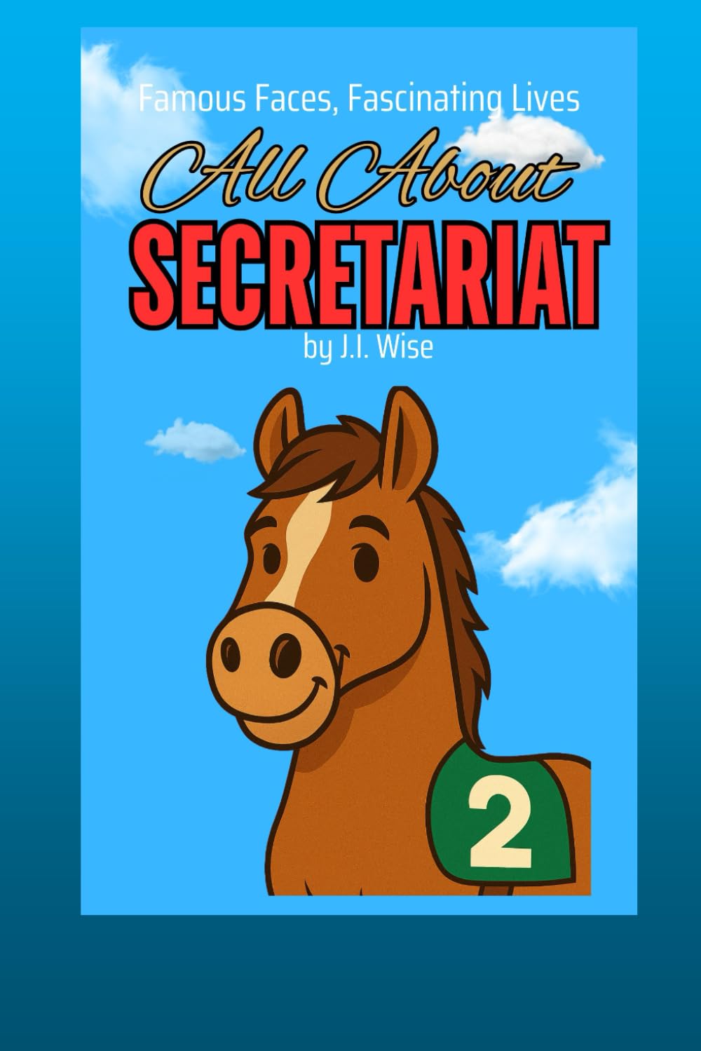 All About Secretariat (Famous Faces, Fascinating Lives)