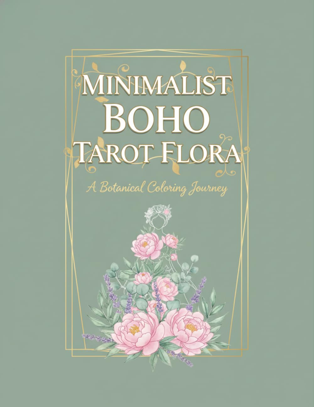 Minimalist Boho Tarot Flora: A Botanical Coloring Journey: Simple Tarot Flower Art and Floral Bohemian Illustrations for Mindfulness, Relaxation, and Minimalist Art Lovers