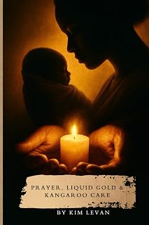 Prayer, Liquid Gold & Kangaroo Care