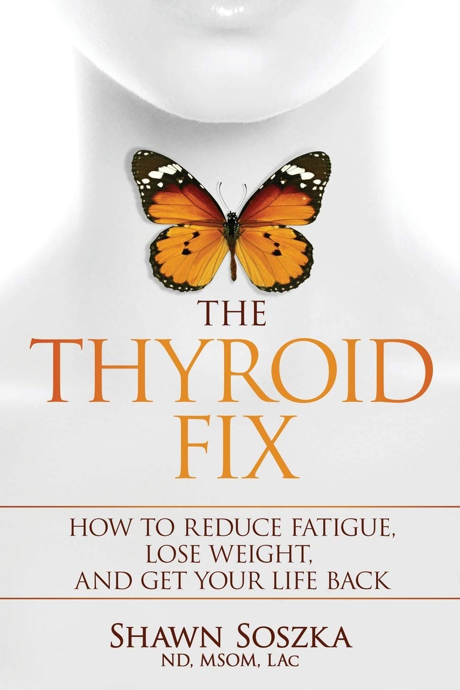 The Thyroid Fix: Reduce Fatigue, Lose Weight, and Get Your Life Back