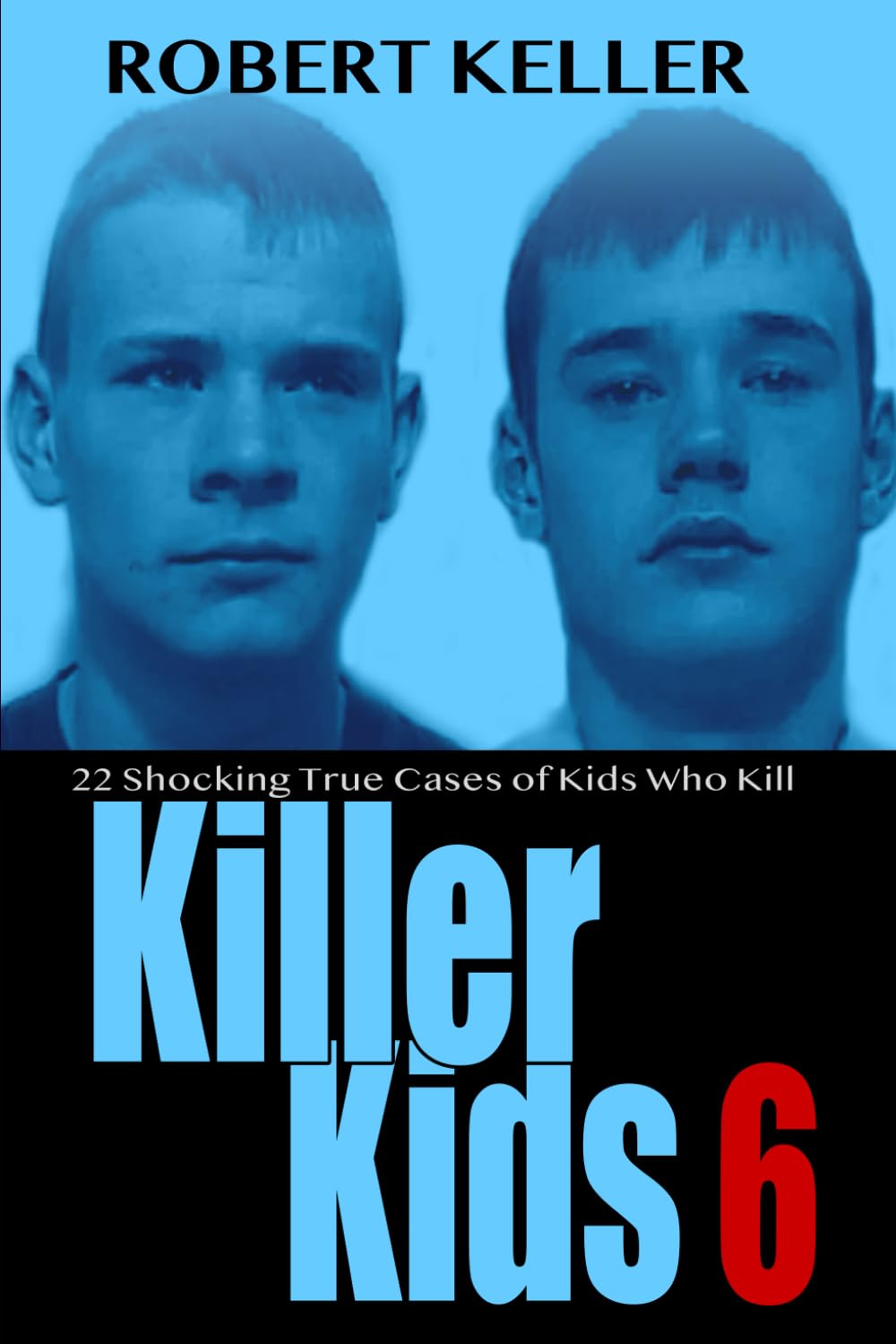 Killer Kids Volume 6: 22 Shocking True Crime Cases of Kids Who Kill