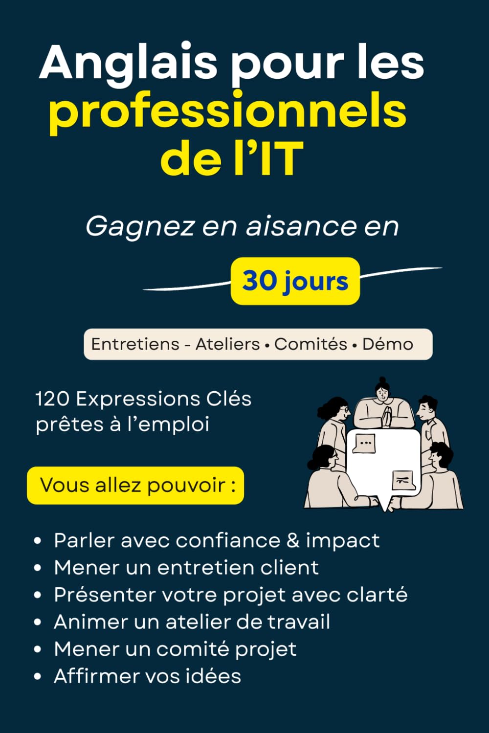 Anglais Professionnel pour les professionnels de l'IT : La Méthode Speak & Use pour Parler Anglais au Travail Rapidement Entretiens, Réunions, Ateliers, Comités, Démo (Débutant à Intermédiaire)