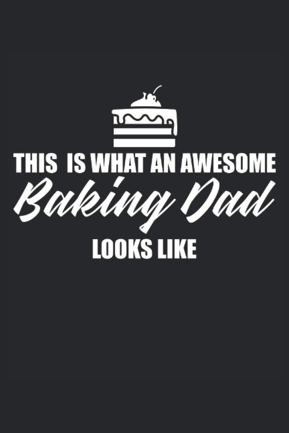 this is what an awesome baking dad looks like baking notebook |: sketchbook with 120 pages lined, notebook lined, notebook ruled, Notebook, drawing book, 120 pages softcover (6x9 inch)