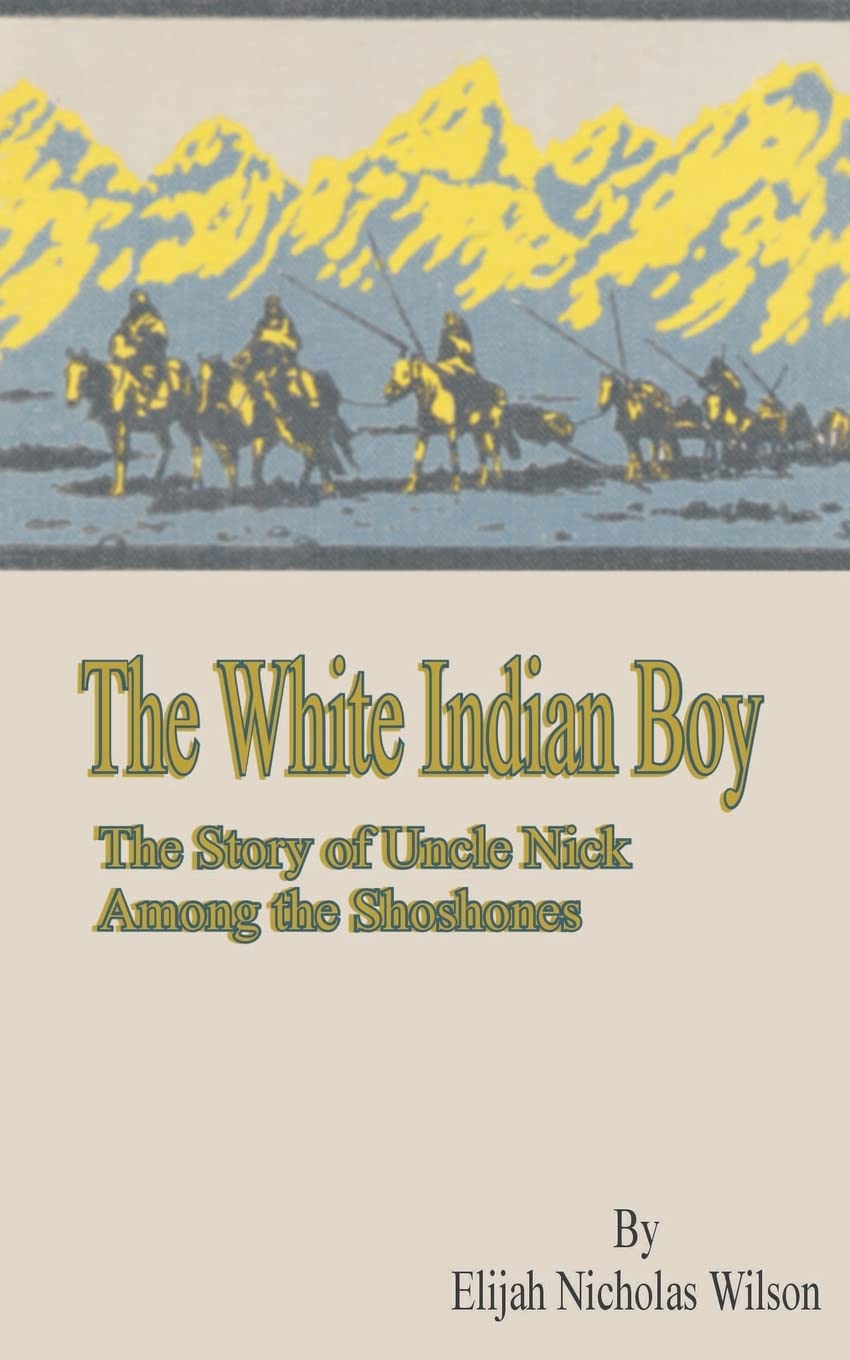 The White Indian Boy: The Story of Uncle Nick Among the Shoshones