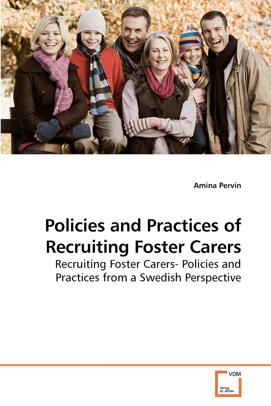 Policies and Practices of Recruiting Foster Carers: Recruiting Foster Carers- Policies and Practices from a Swedish Perspective