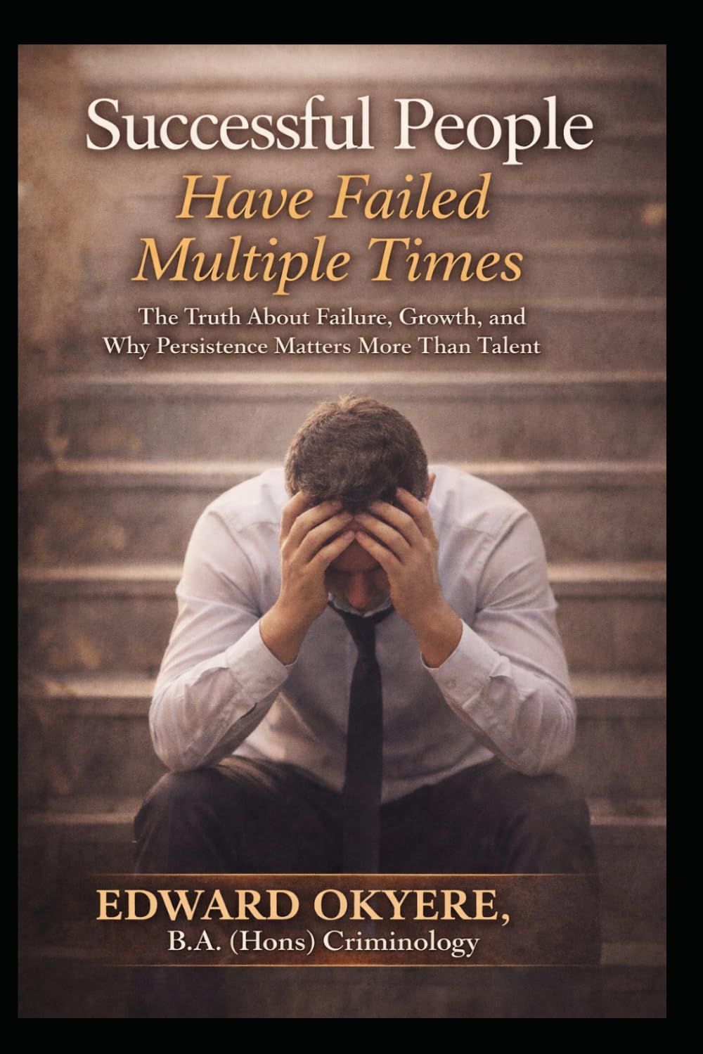Successful People Have Failed Multiple Times: The Truth About Failure, Growth, and Why Persistence Matters More Than Talent