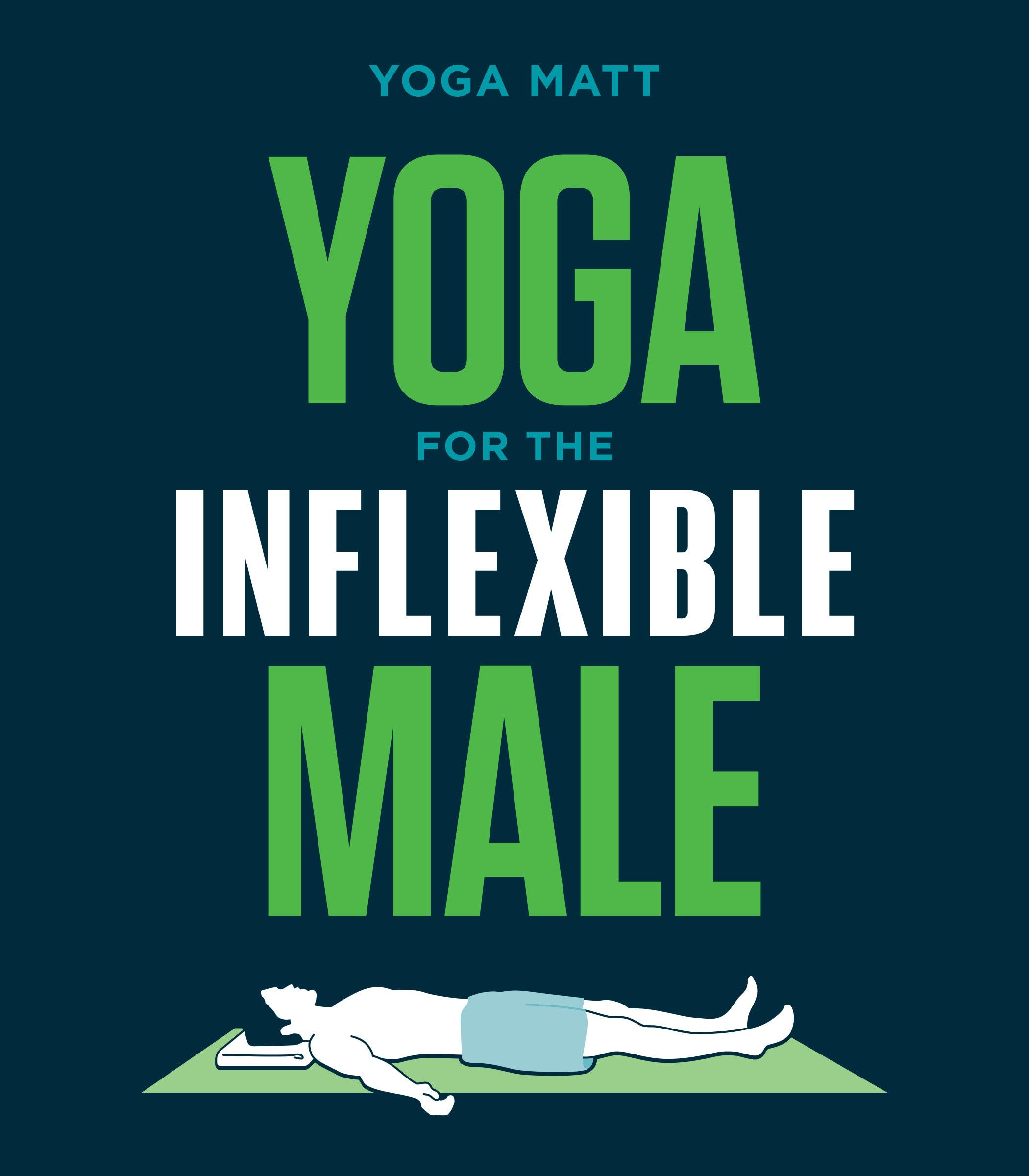 Yoga for the Inflexible Male: A How-To Guide Paperback – Illustrated, 19 November 2019