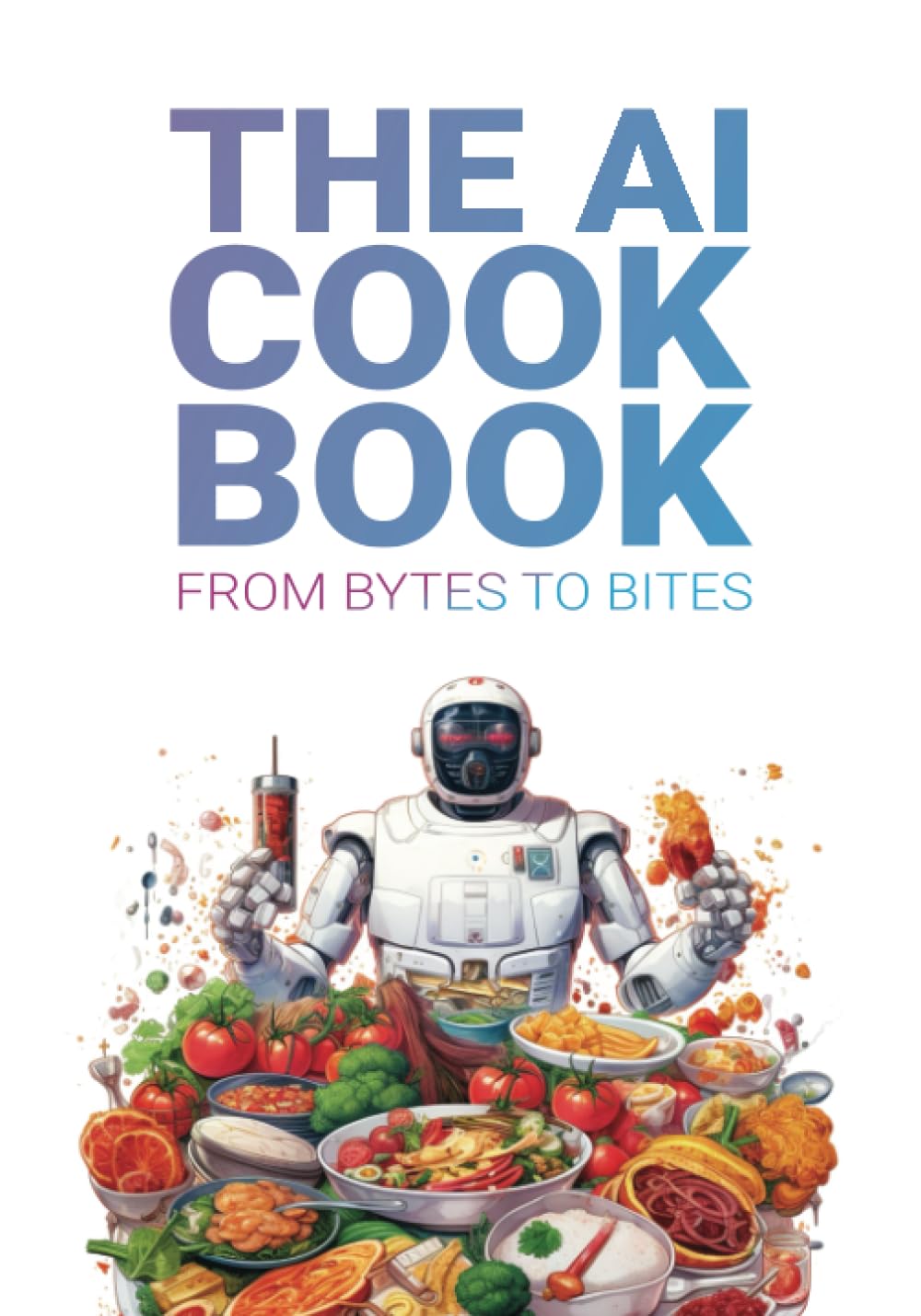 The AI Cookbook: From bytes to bites: Opitz, Wojciech: 9788396880802 ...