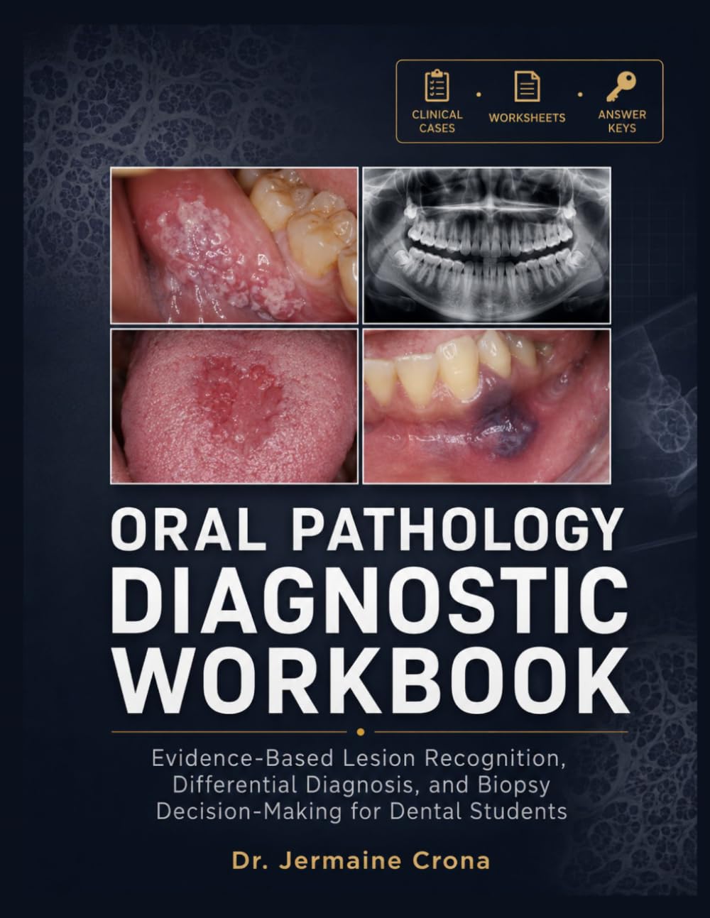 ORAL PATHOLOGY DIAGNOSTIC WORKBOOK: Evidence-Based Lesion Recognition, Differential Diagnosis, and Biopsy Decision-Making for Dental Students