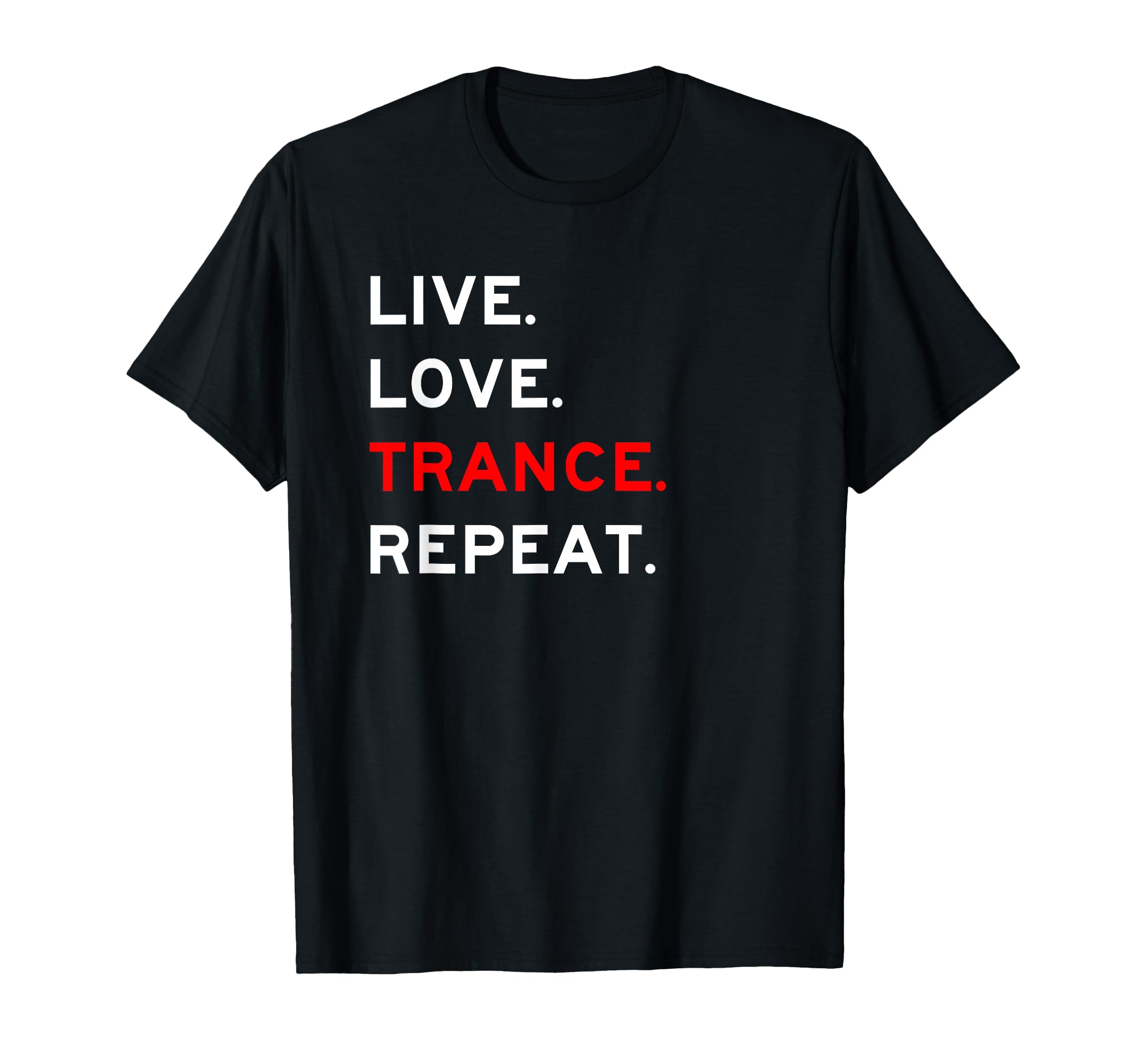 Live Love Trance Repeat Cool T-shirt T-Shirt