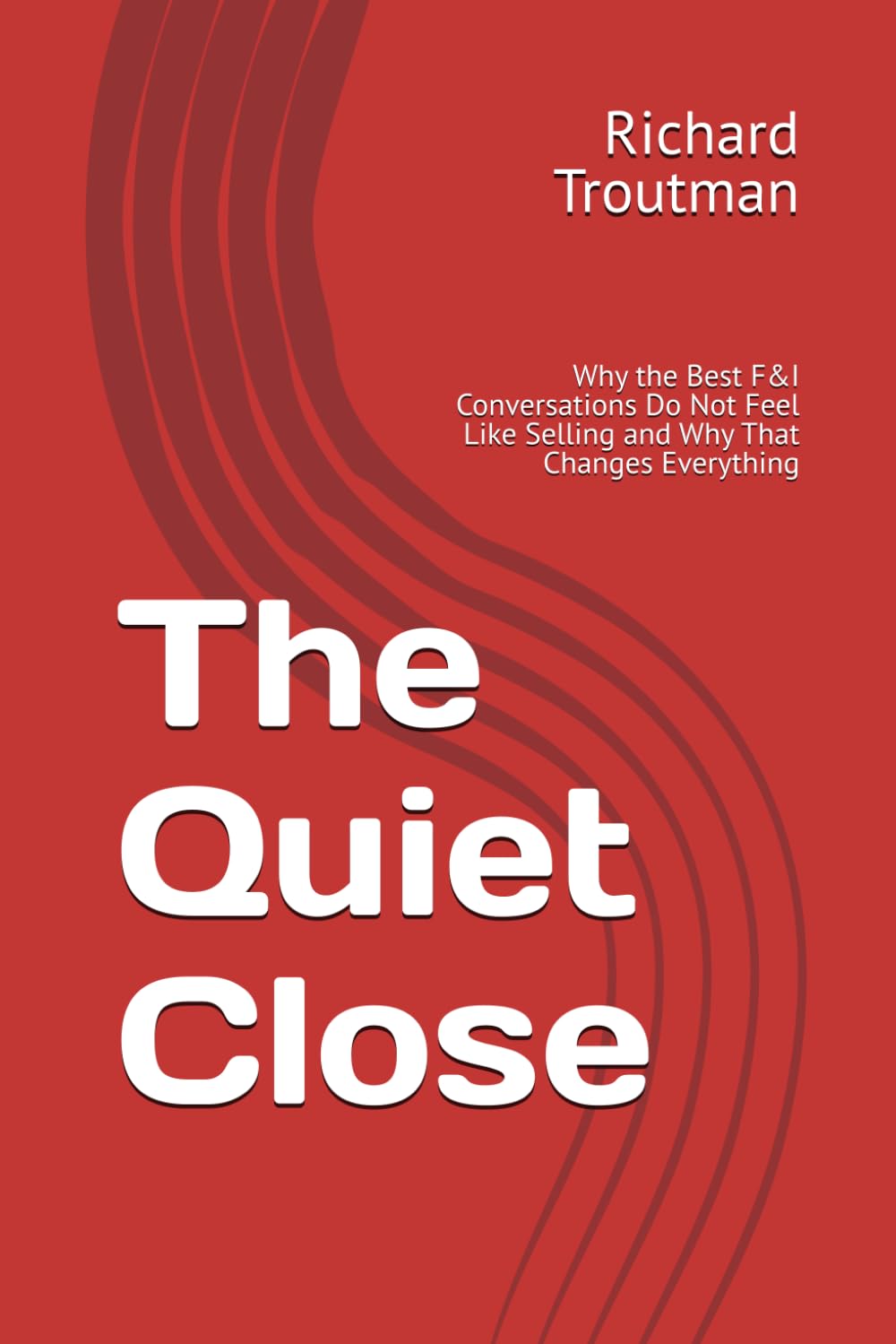 The Quiet Close: Why the Best F&I Conversations Do Not Feel Like Selling and Why That Changes Everything