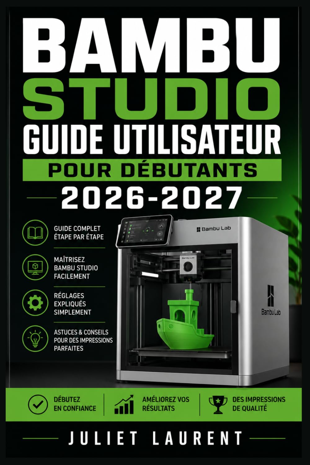 Bambu Studio Guide Utilisateur pour Débutants 2026-2027: Maîtrisez la Fabrication Additive : Prise en Main, Calibration et Astuces pour Réussir Chaque Pièce