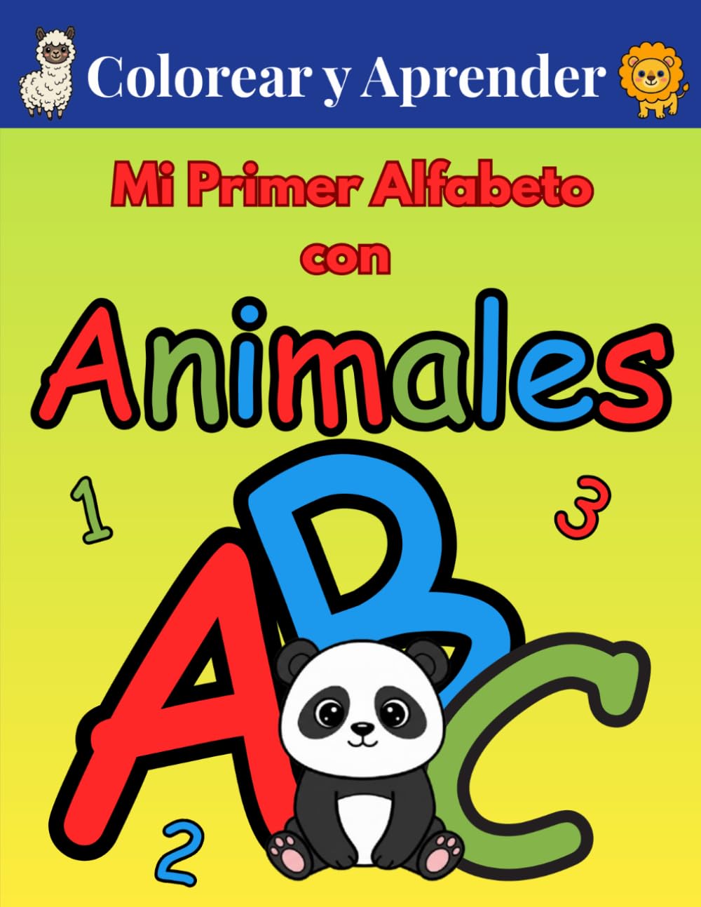 Colorear y Aprender: Mi Primer Alfabeto con Animales: Libro de Actividades para Niños de 3 a 6 Años: Dibujos Grandes para Colorear y Ejercicios de Caligrafía para Aprender a Escribir el ABC y el 123
