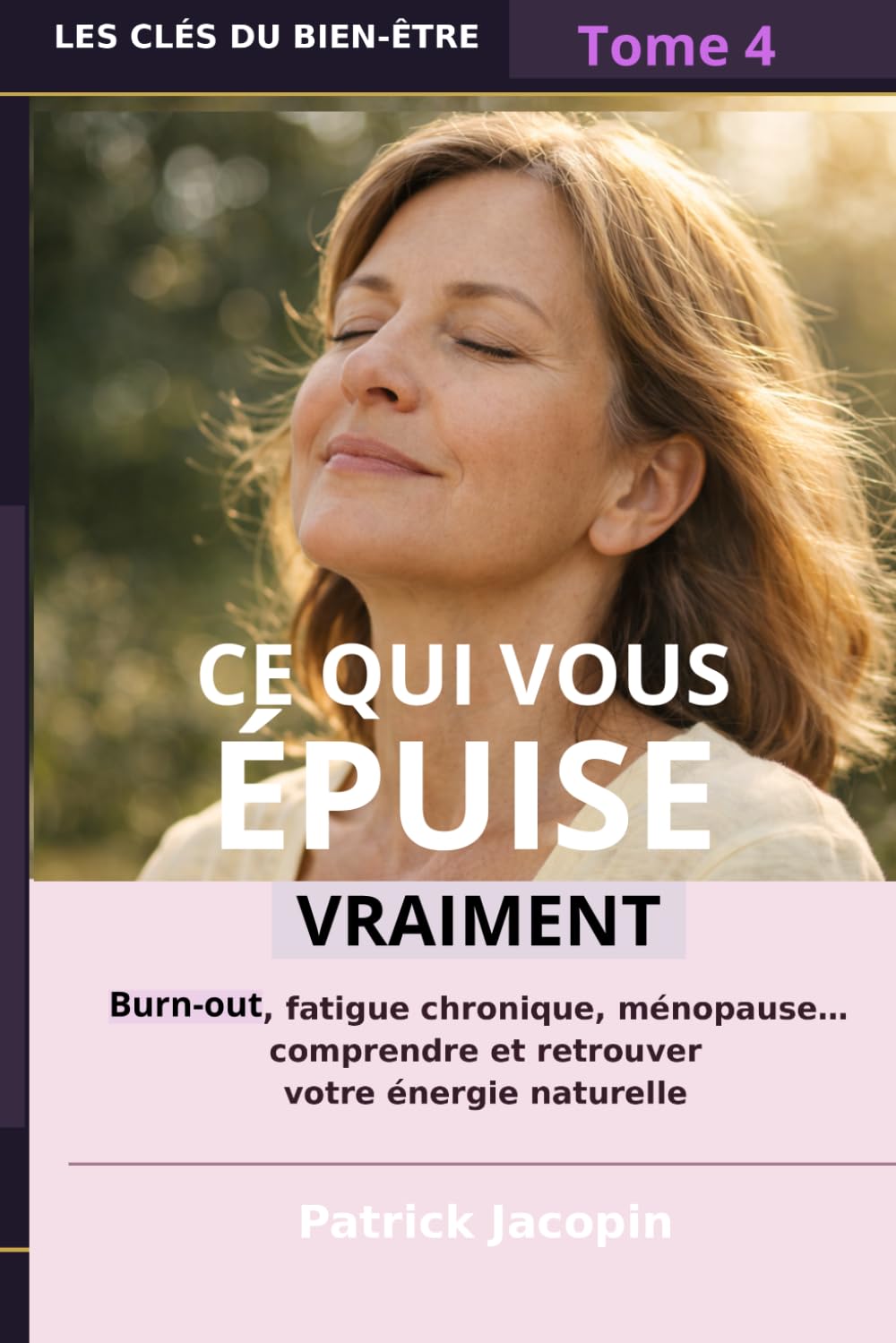 CE QUI VOUS ÉPUISE: Burnout, fatigue chronique, ménopause … Comprendre et retrouver votre énergie naturelle (Les clés du bien-être)
