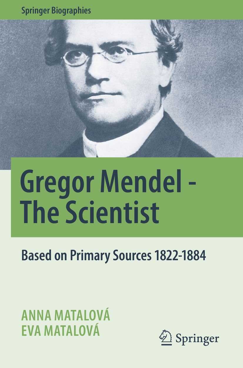 Gregor Mendel - The Scientist: Based on Primary Sources 1822-1884 (Springer Biographies)
