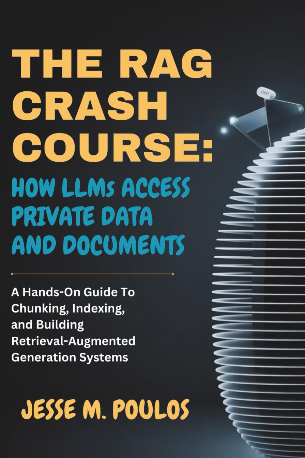 THE RAG CRASH COURSE: HOW LLMs ACCESS PRIVATE DATA AND DOCUMENTS: A Hands-On Guide To Chunking, Indexing, and Building Retrieval-Augmented Generation Systems