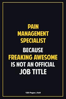 Pain management specialist Because Freaking Awesome Is Not An Official Job Title: 6x9 Career Motivational Notebook 120 Pages For Employees