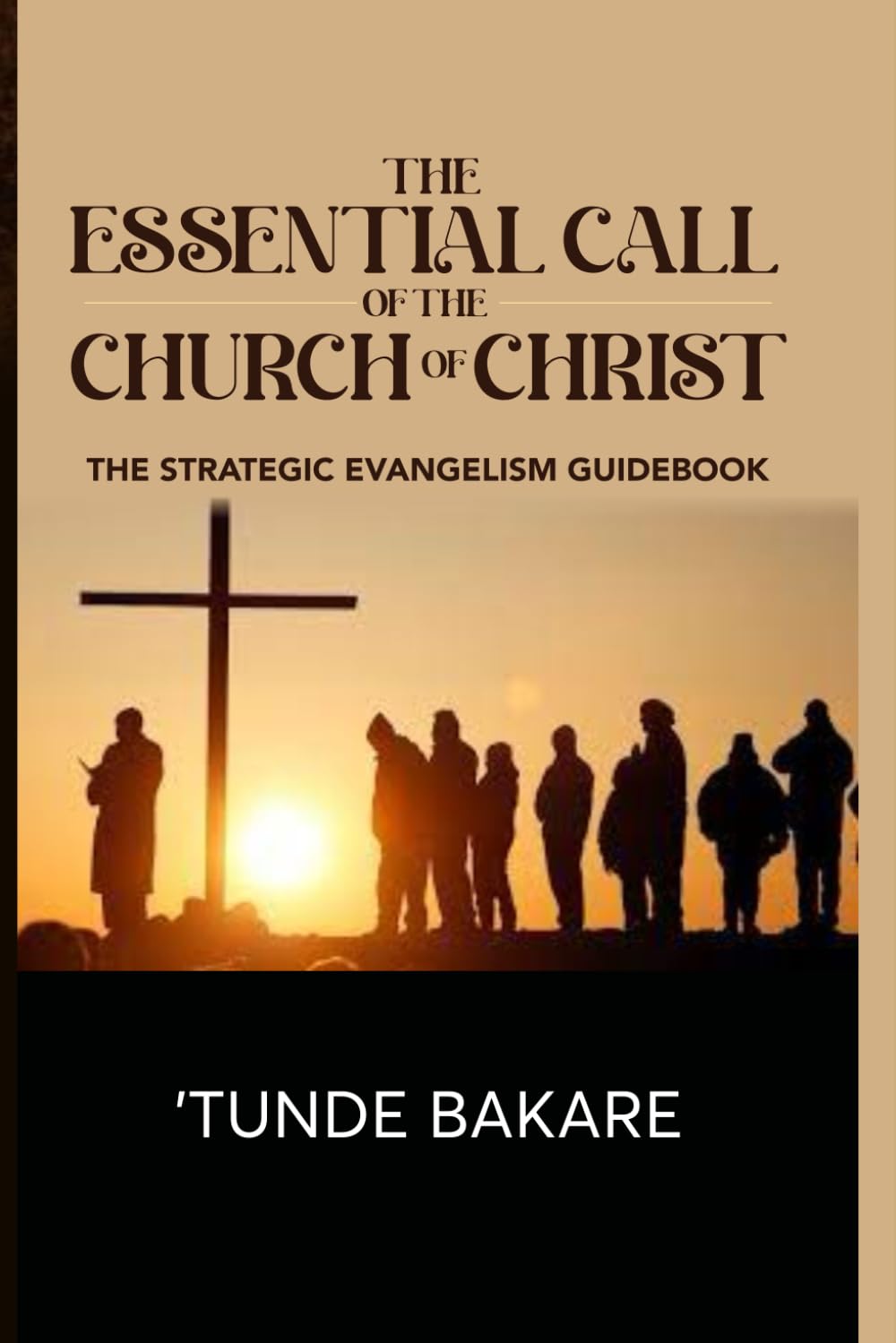 THE ESSENTIAL CALL OF THE CHURCH OF CHRIST: THE STRATEGIC EVANGELISM GUIDEBOOK