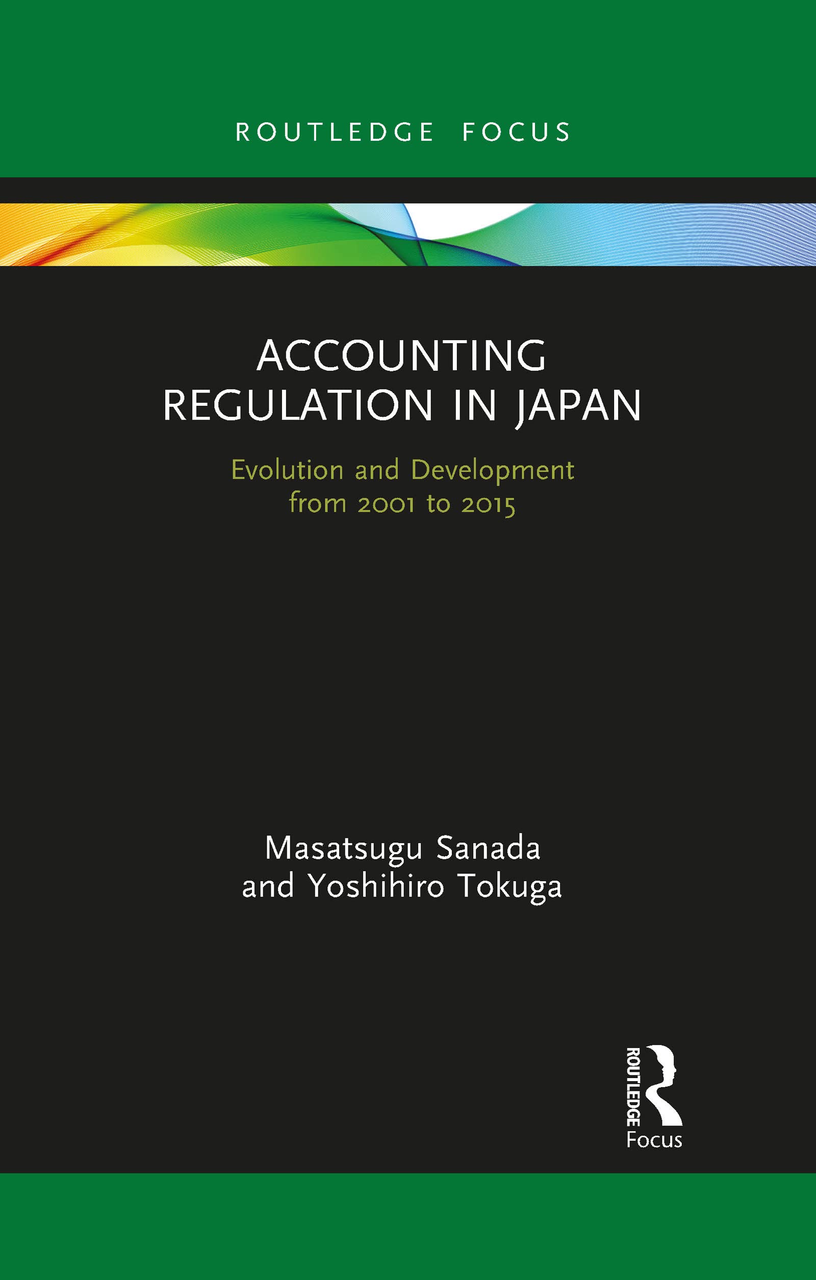Accounting Regulation in Japan: Evolution and Development from 2001 to 2015 (Routledge Focus on Accounting and Auditing)