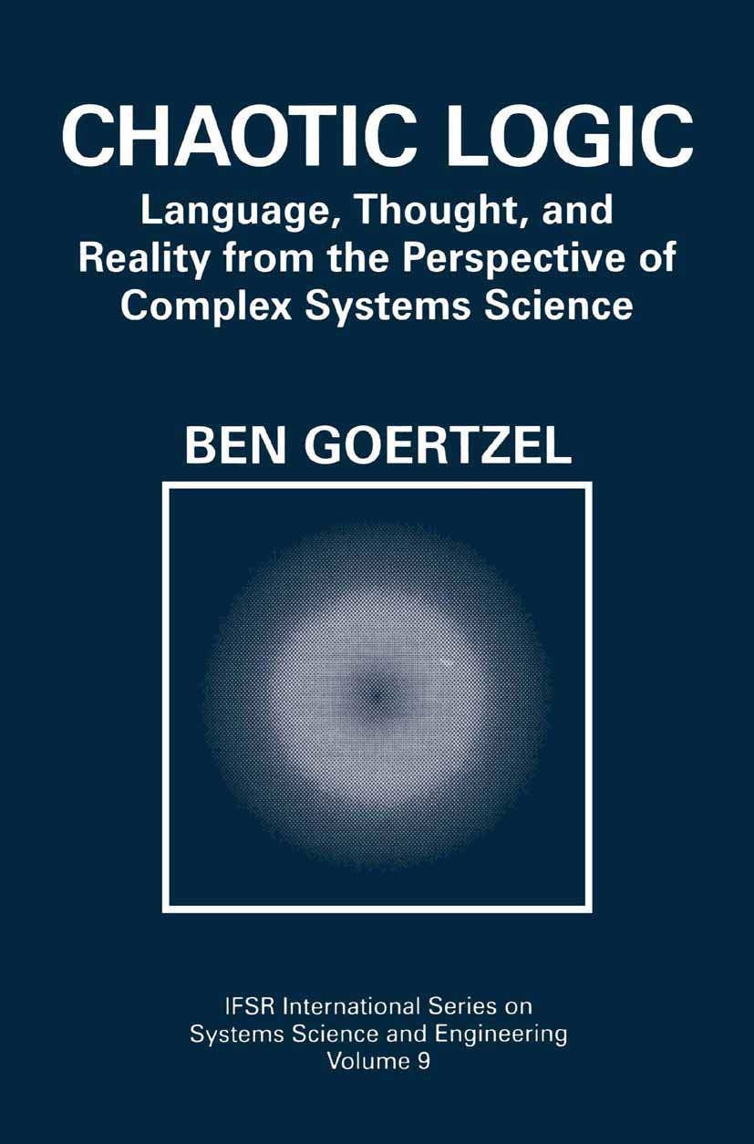 Chaotic Logic: Language, Thought, and Reality from the Perspective of Complex Systems Science (IFSR International Series in Systems Science and Systems Engineering)