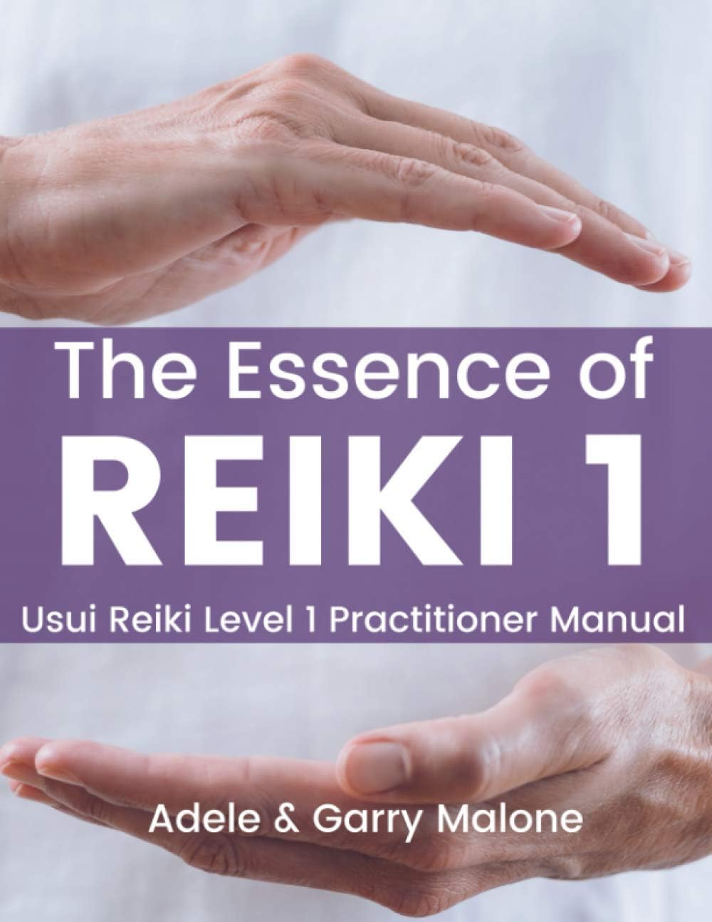The Essence of Reiki 1: Usui Reiki 1 Manual | Practitioner Level: Volume 1