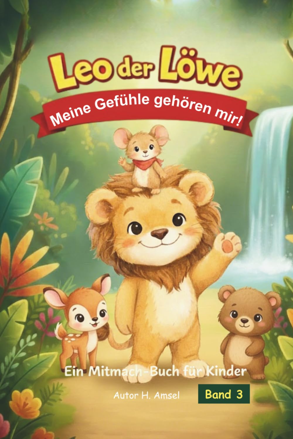Leo der Löwe – Meine Gefühle gehören mir!: Das liebevolle Mitmach-Buch für ein starkes Selbstbewusstsein und klare Grenzen (5–8 Jahre)