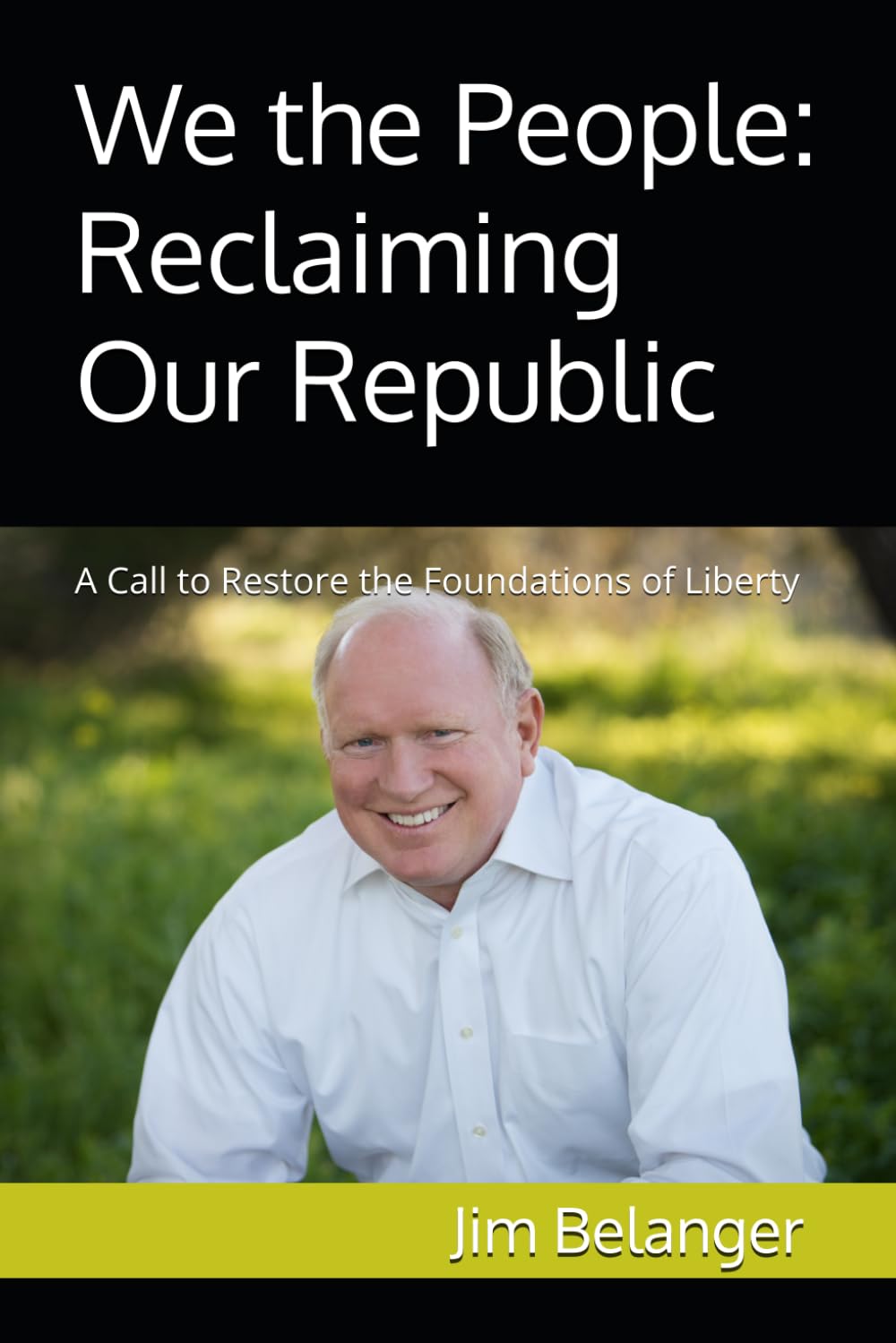 We the People: Reclaiming Our Republic: A Call to Restore the Foundations of Liberty