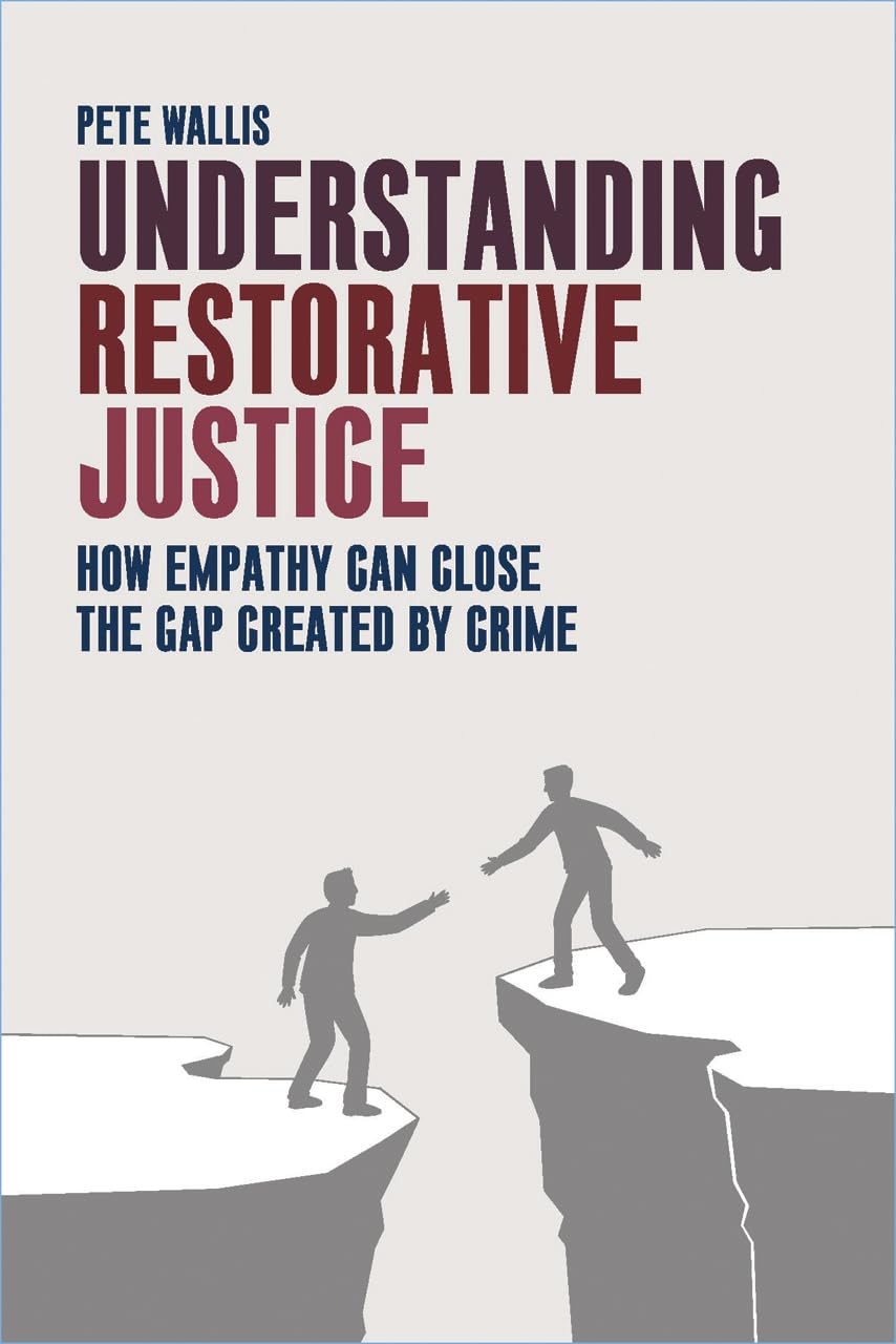 Understanding restorative justice: How Empathy Can Close the Gap Created by Crime