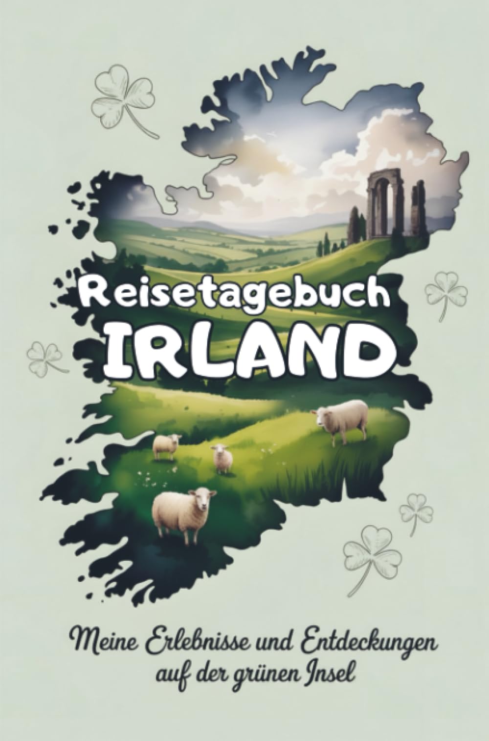 Reisetagebuch Irland: Meine Erlebnisse und Entdeckungen auf der grünen Insel - perfekt für Reisen, Roadtrips & Sprachaufenthalte