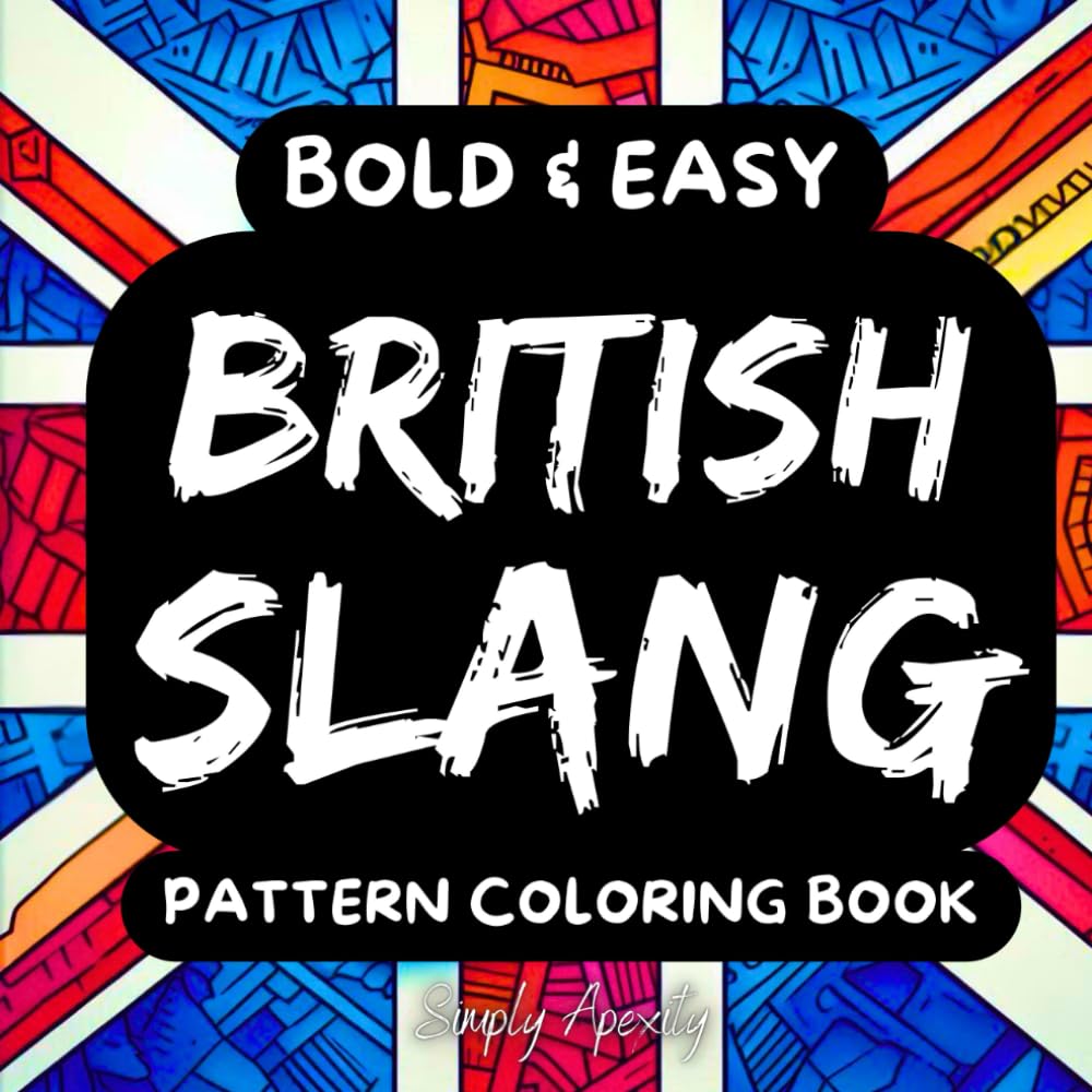 BRITISH SLANG: Relaxing Pattern Coloring Book With Bold & Easy Designs and UK Lingo
