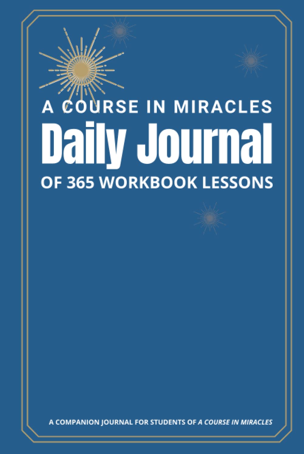 A Course in Miracles Daily Journal of 365 Workbook Lessons: The Companion Notebook for Students of A Course in Miracles; 366 lined pages, 6 x 9 inches