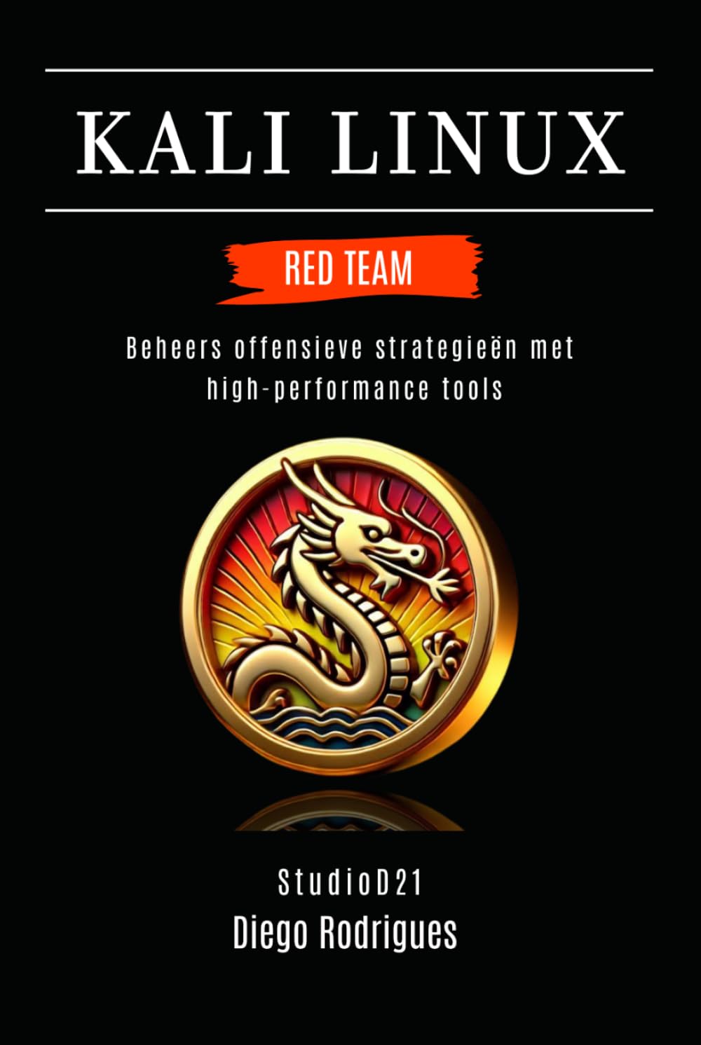 KALI LINUX RED TEAM: Beheers offensieve strategieën met high-performance tools (Kali Linux & Frameworks Nederland)