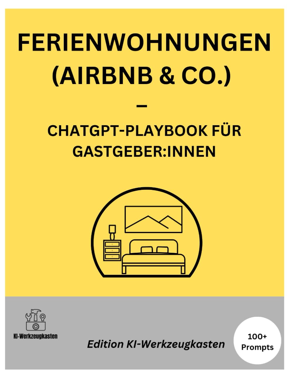 FERIENWOHNUNGEN (AIRBNB & CO.) – CHATGPT-PLAYBOOK FÜR GASTGEBER:INNEN (Die KI-Praxis-Playbook Serie)