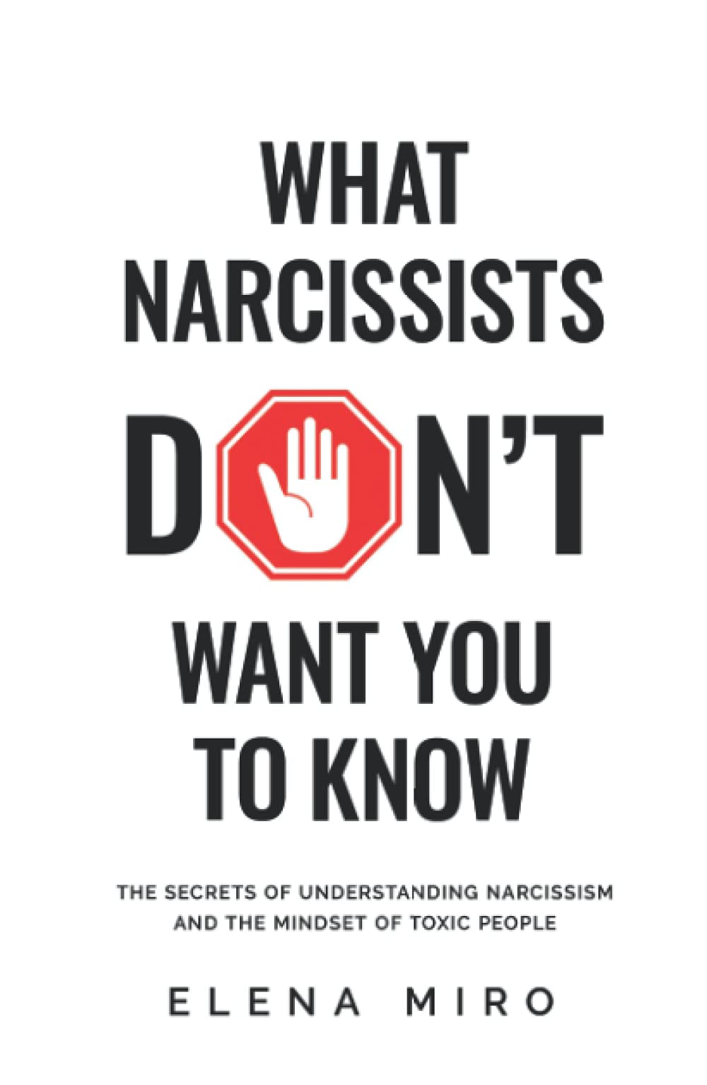 What Narcissists DON’T Want You to Know: The Secrets of Understanding Narcissism and the Mindset of Toxic People (Narcissists and their Secrets)