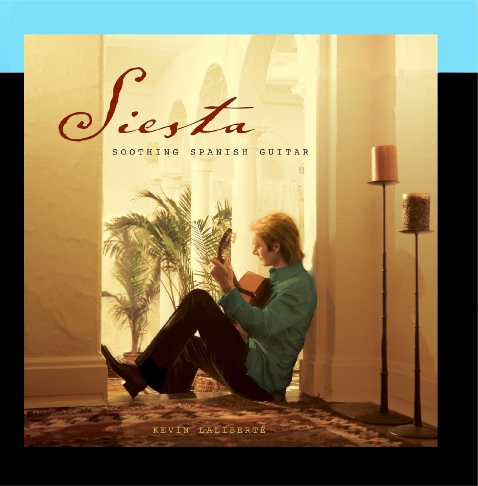 Siesta: Soothing Spanish Guitar Laliberte, Kevin