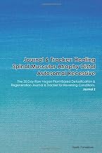 Journal & Tracker: Healing Spinal Muscular Atrophy Associated with Central Nervous System Anomaly: The 30 Day Raw Vegan Plant-Based Detoxification & ... & Tracker for Reversing Conditions. Journal 2