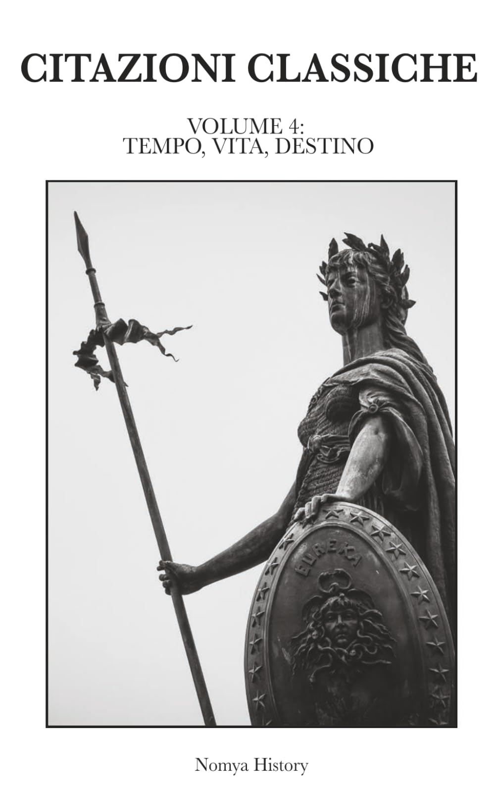 CITAZIONI CLASSICHE: Raccolta di aforismi, riflessioni e pensieri dei grandi autori del passato e contemporanei. VOLUME IV: TEMPO, VITA, DESTINO: 4