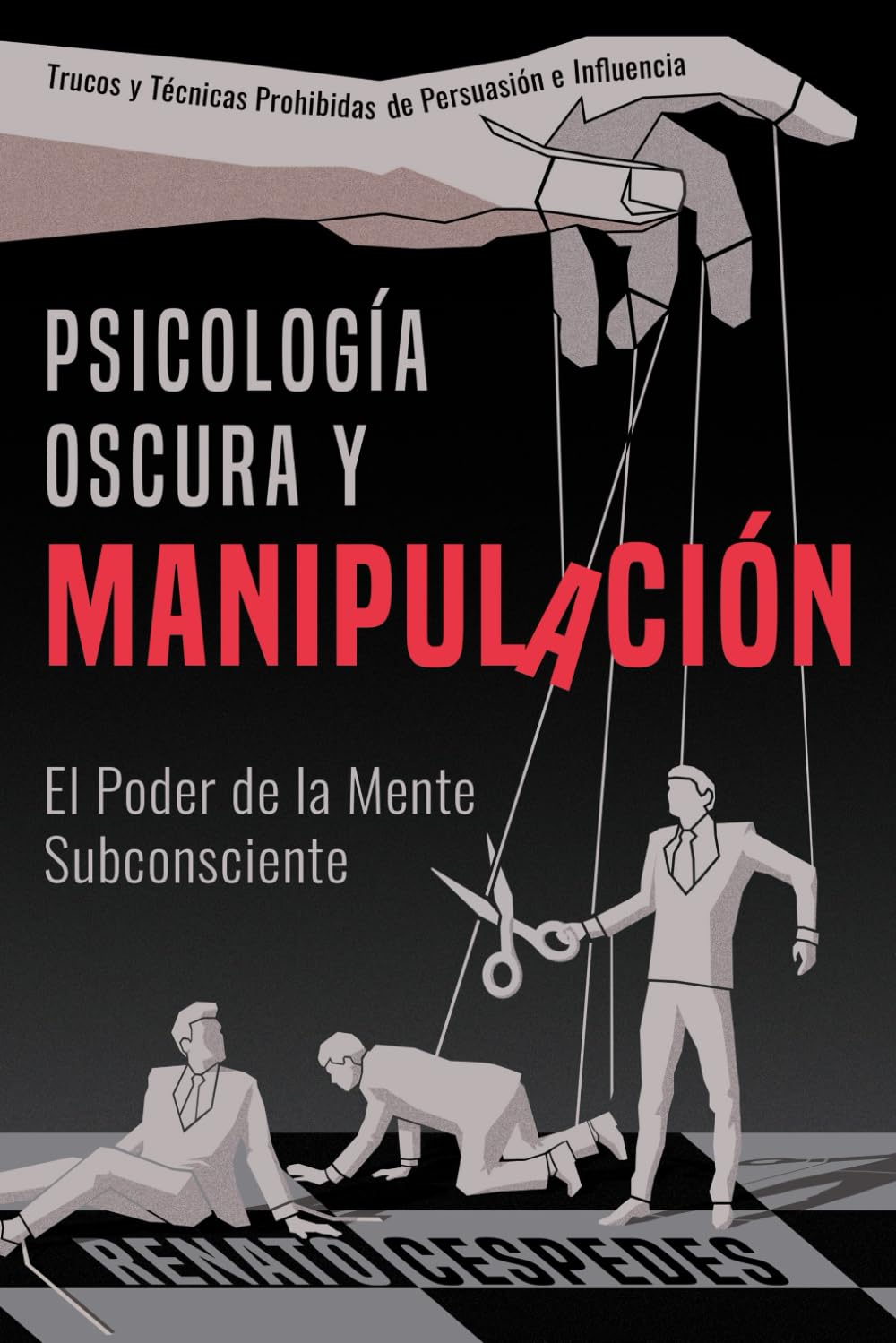 Psicología Oscura y Manipulacíon: El Poder de la Mente Subconciente. Trucos y Técnicas Prohibidas de Persuasión e Influencia