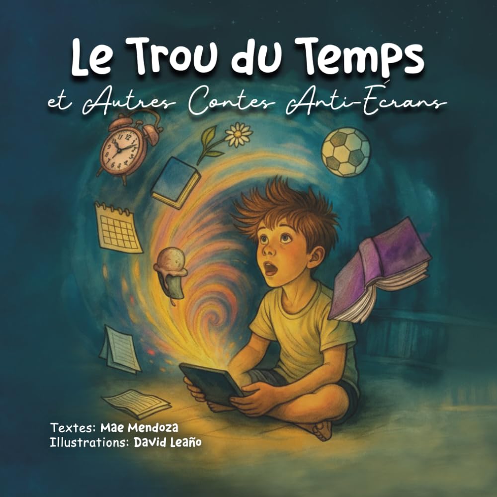 "Le trou du temp" et autres contes anti-écrans: Des contes pour raviver l’imagination, l’amitié et la vie, loin de l’écran. (Collection anti-écrans pour enfants)