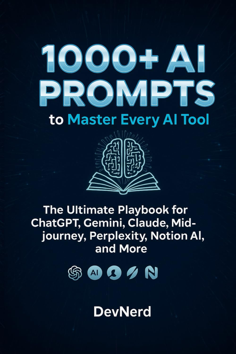 1000+ AI Prompts to Master Every AI Tool: The Ultimate Playbook for ChatGPT, Gemini, Claude, Midjourney, Perplexity, Notion AI, and More