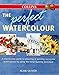 The Perfect Watercolour: How to Plan and Paint Successful Watercolours