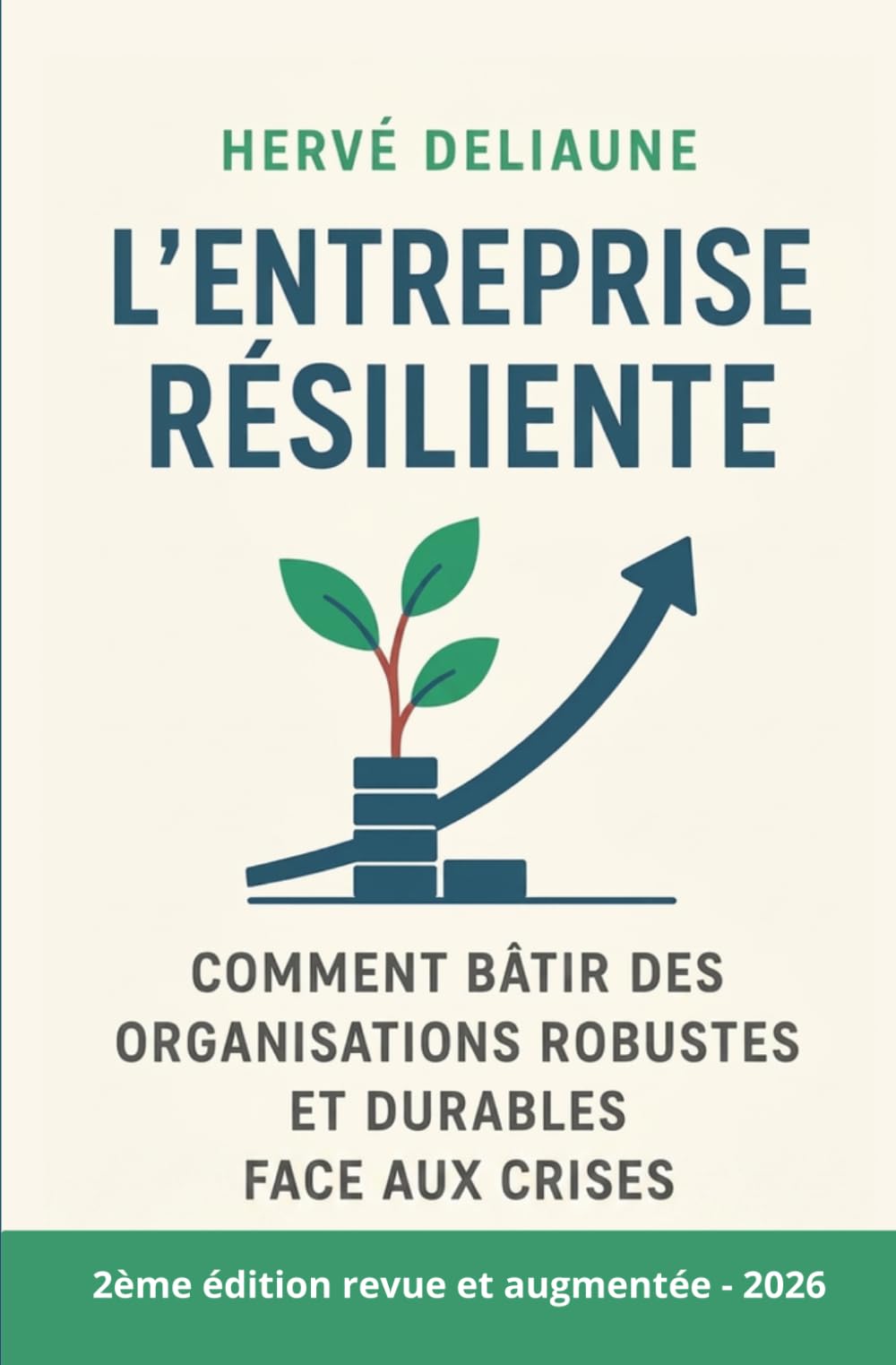 L'entreprise résiliente. Comment bâtir des organisations robustes et durables face aux crises ? 2ᵉ édition revue et augmentée - 2026