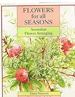 Flowers Fro All Seasons: Australian Flower Arranging 0868242551 Book Cover