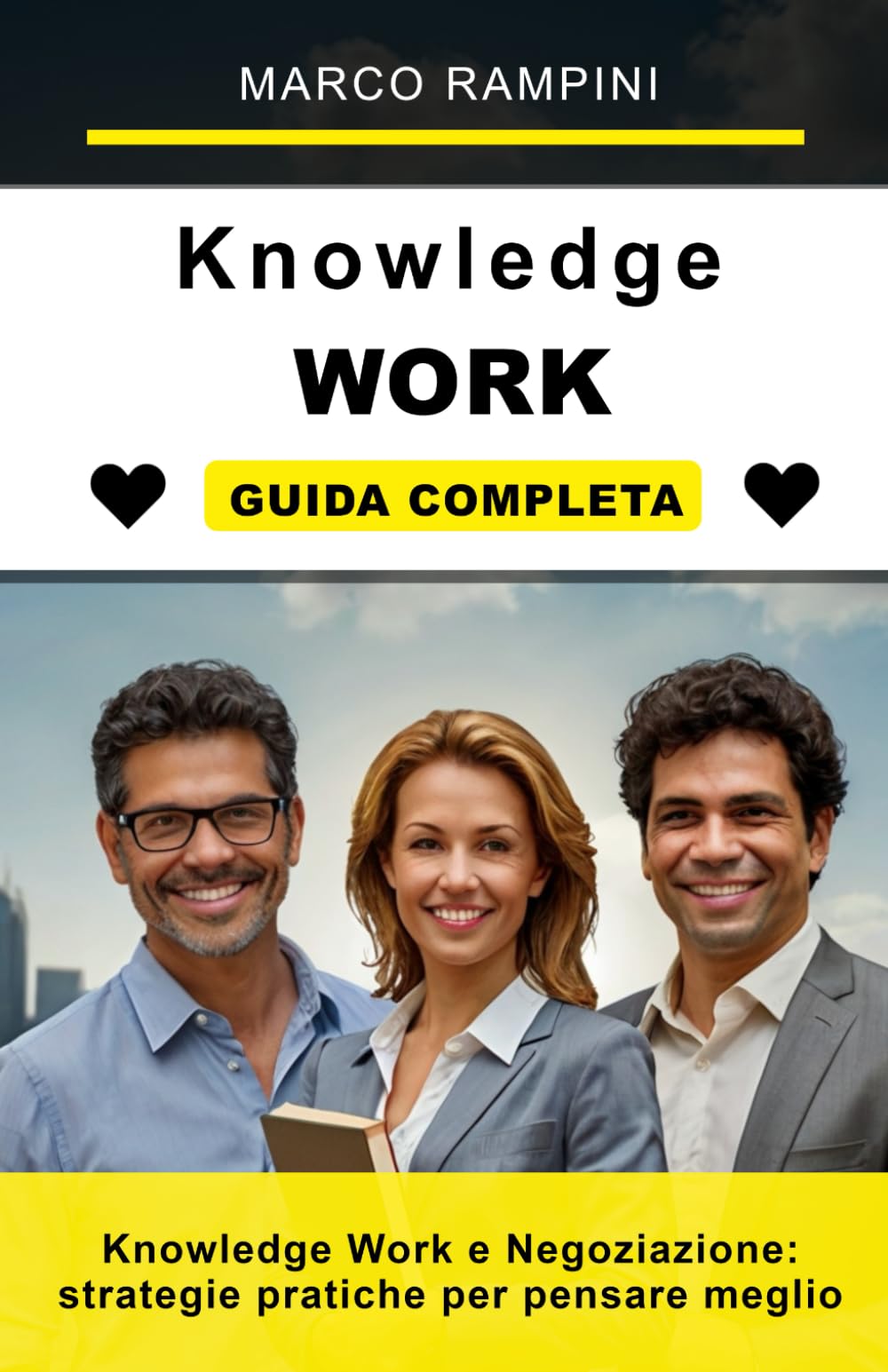 Knowledge Work e Negoziazione: strategie pratiche per pensare meglio, decidere con lucidità e ottenere accordi vincenti nel lavoro moderno