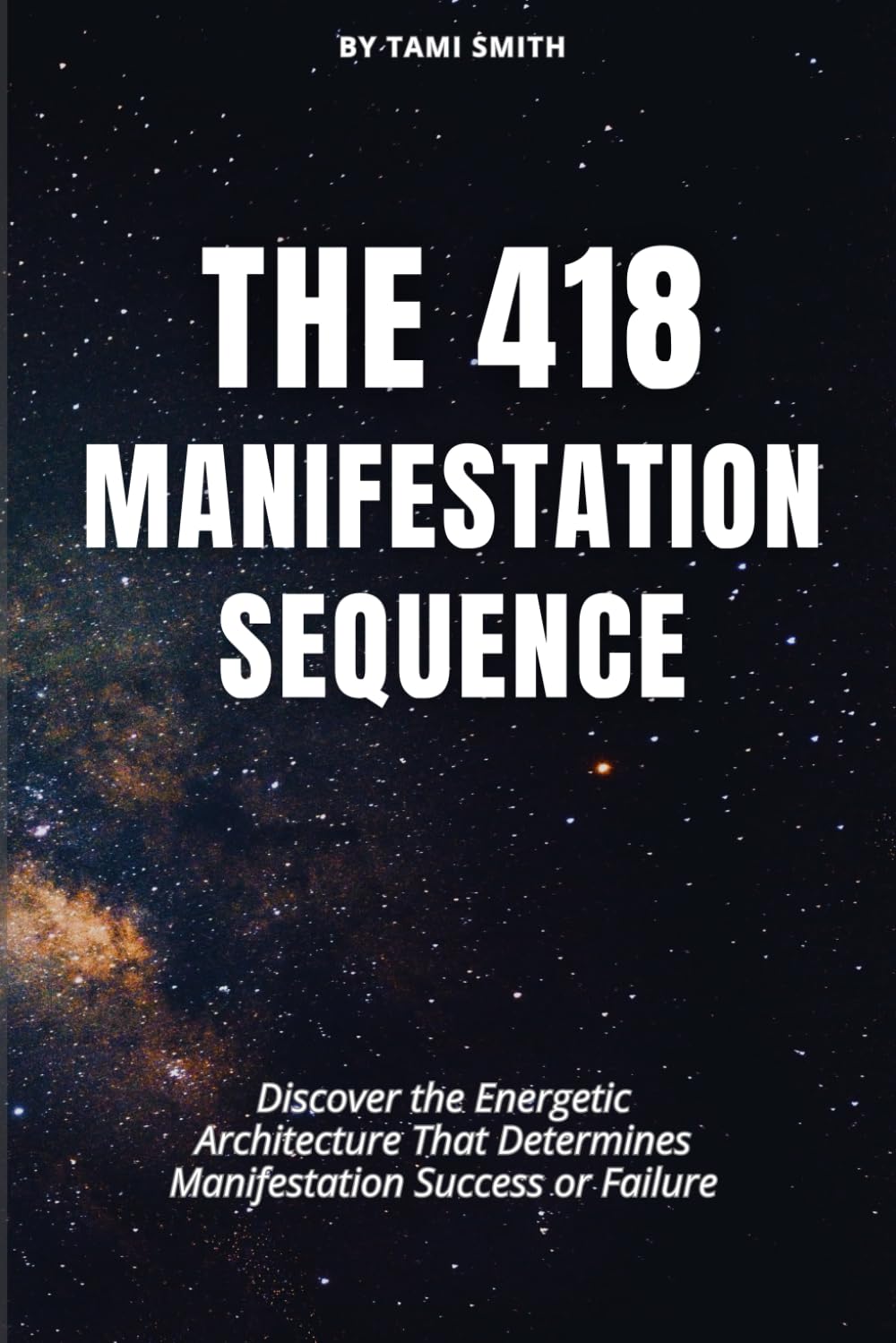The 418 Manifestation Sequence: Discover the Energetic Architecture That Determines Manifestation Success or Failure